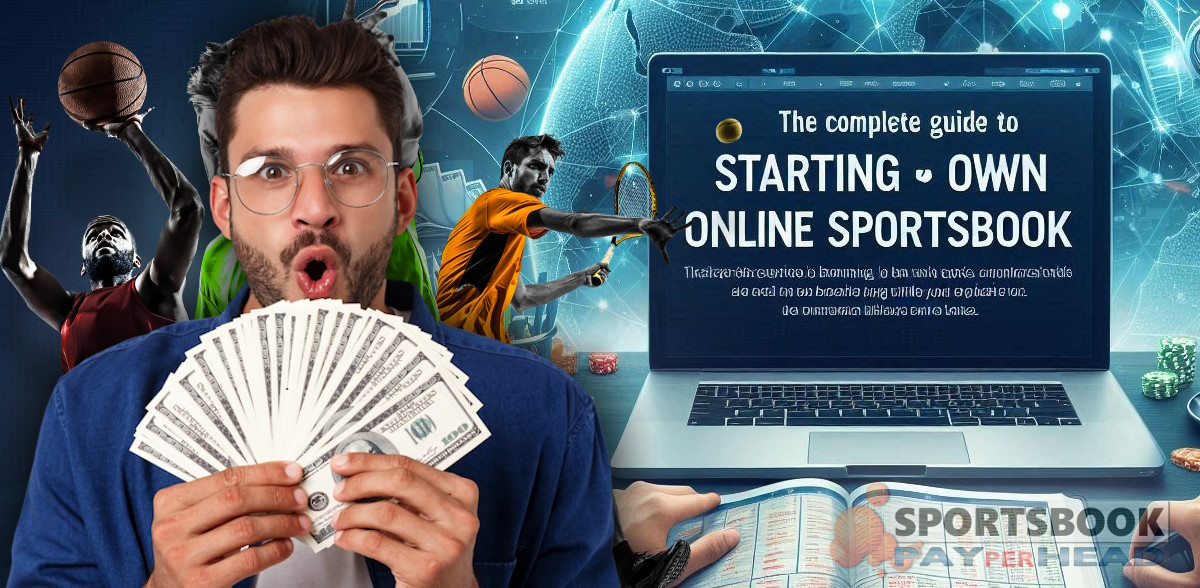 The Complete Guide to Starting Your Own Online Sportsbook Using Pay Per Head Services